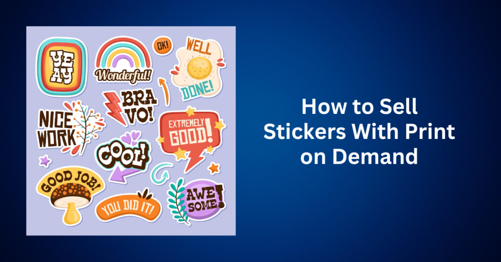 How to Sell Stickers With Print on Demand