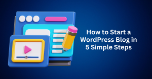 How to Start a WordPress Blog in 5 Simple Steps