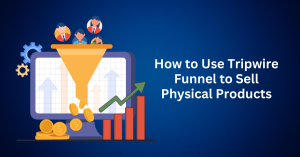 How to Use Tripwire Funnel to Sell Physical Products
