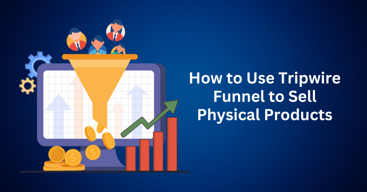 How to Use Tripwire Funnel to Sell Physical Products