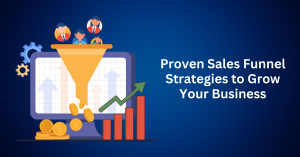 Proven Sales Funnel Strategies to Grow Your Business