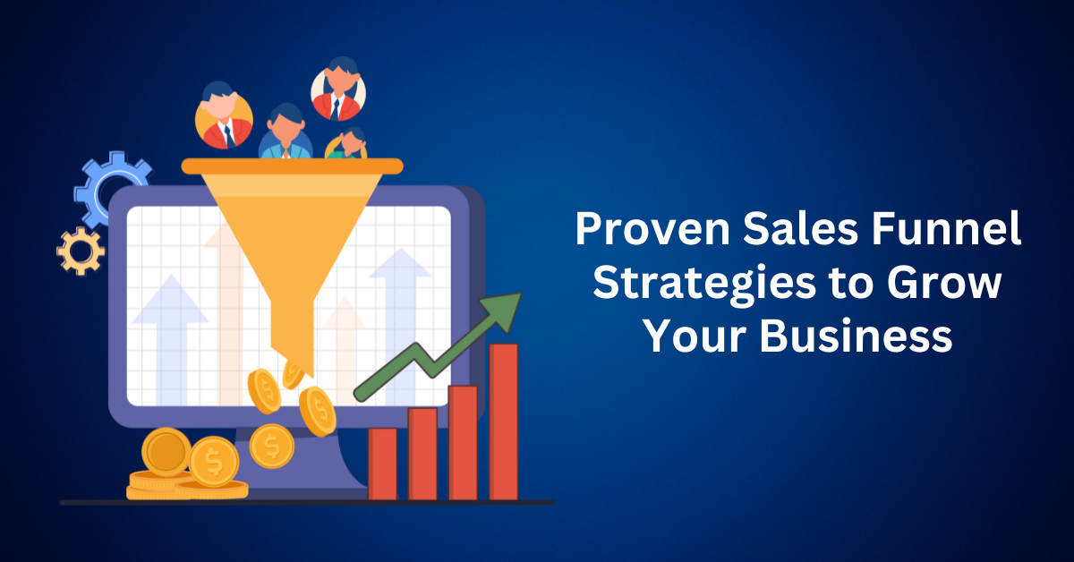 Proven Sales Funnel Strategies to Grow Your Business