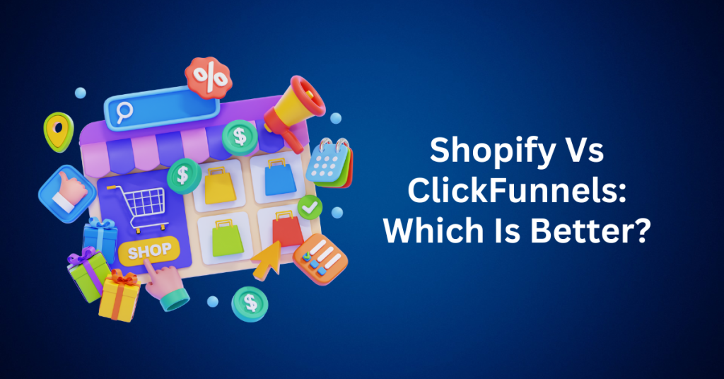 Shopify Vs ClickFunnels Which Is Better