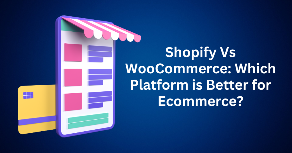 Shopify Vs WooCommerce Which Platform is Better for Ecommerce
