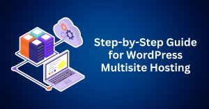 Step-by-Step Guide for WordPress Multisite Hosting Setup