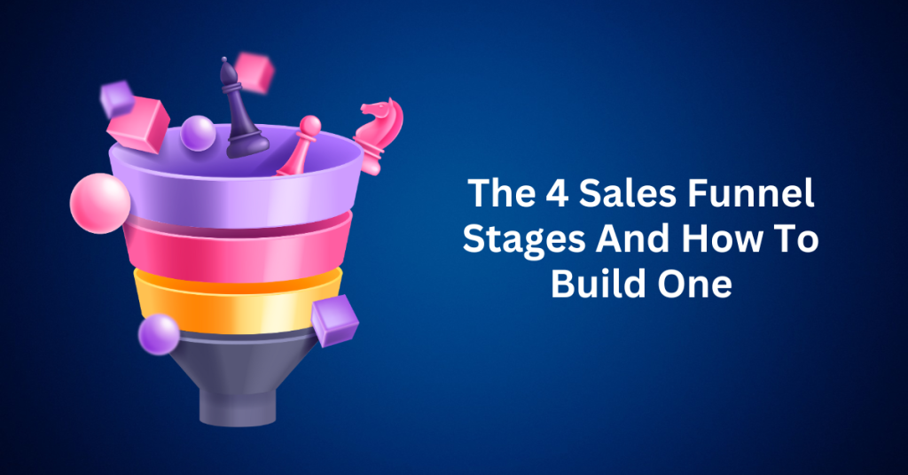 The 4 Sales Funnel Stages And How To Build One