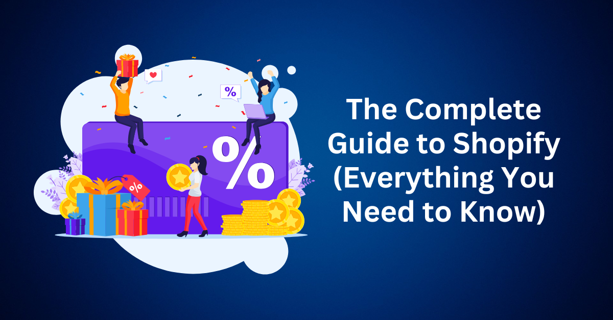 The Complete Guide to Shopify (Everything You Need to Know)