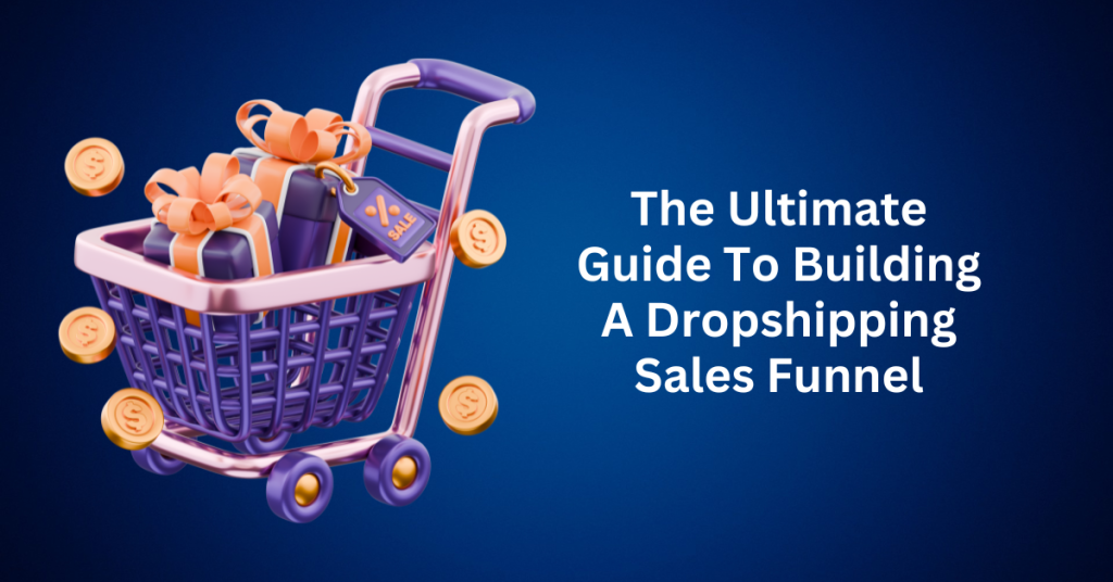 The Ultimate Guide To Building A Dropshipping Sales Funnel
