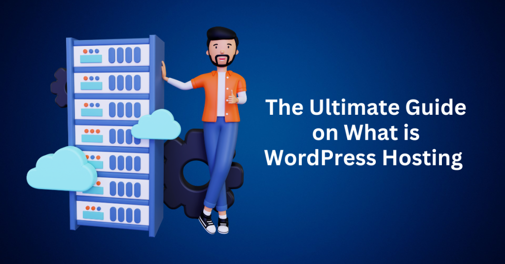The Ultimate Guide on What is WordPress Hosting 