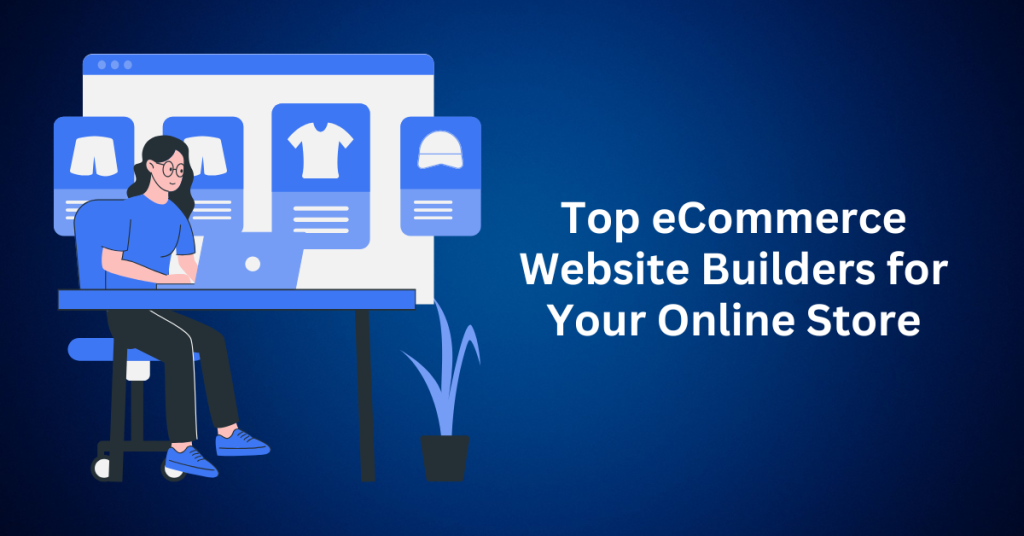 Top eCommerce Website Builders for Your Online Store