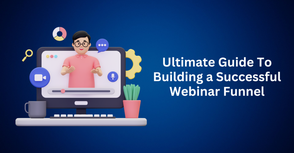 Ultimate Guide To Building a Successful Webinar Funnel