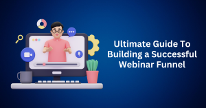 Ultimate Guide To Building a Successful Webinar Funnel