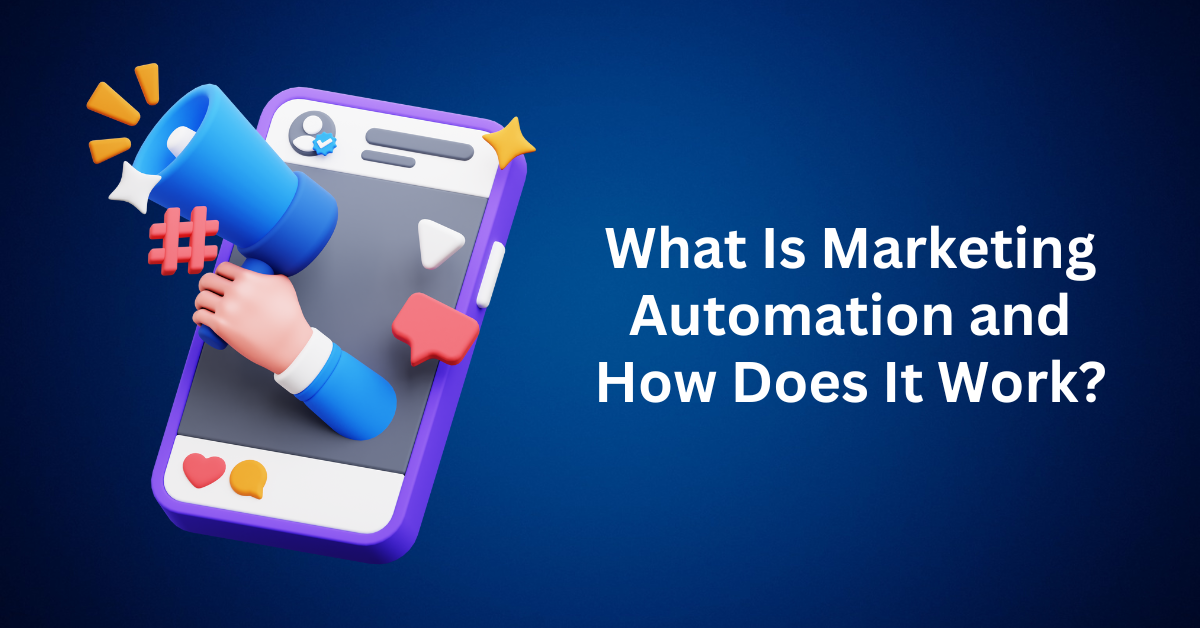 What Is Marketing Automation and How Does It Work