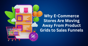 Why E-Commerce Stores Are Moving Away From Product Grids to Sales Funnels