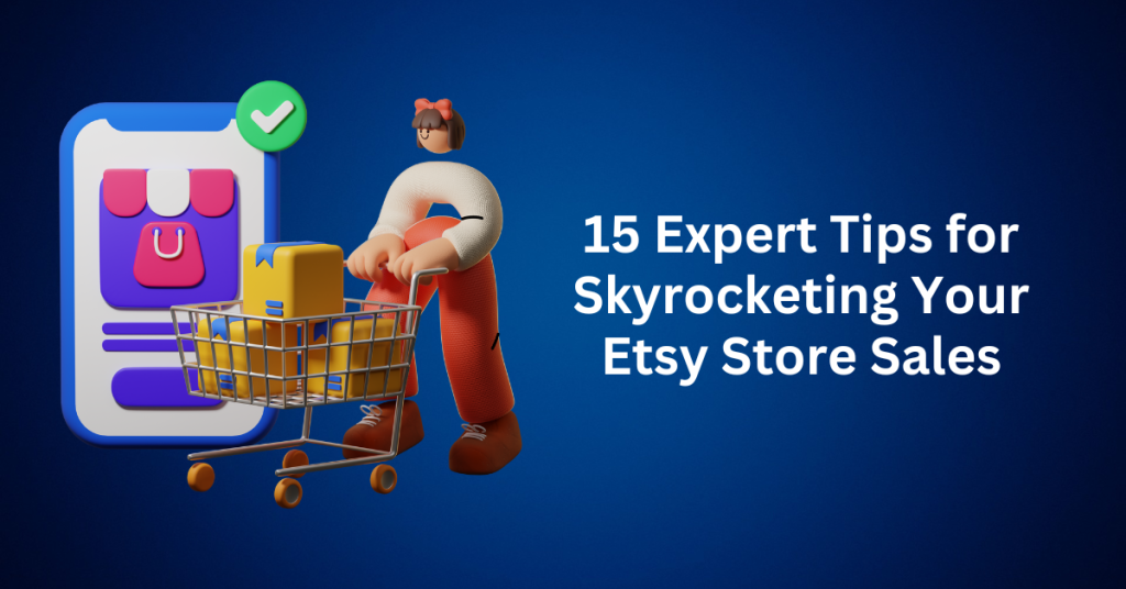 15 Expert Tips for Skyrocketing Your Etsy Store Sales