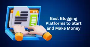 Best Blogging Platforms to Start and Make Money