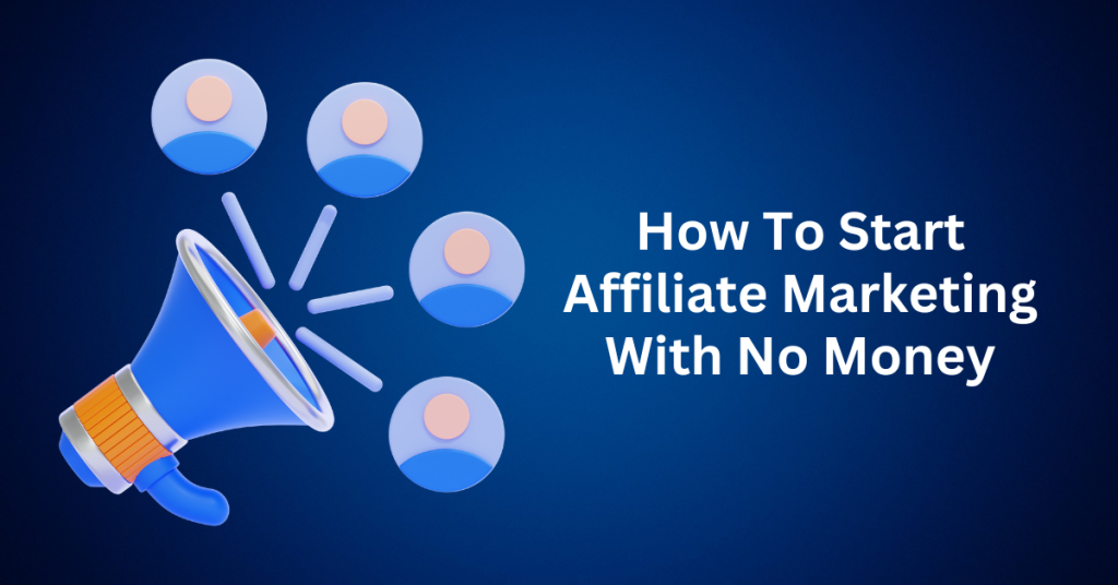 How To Start Affiliate Marketing With No Money