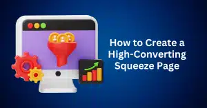 How to Create a High-Converting Squeeze Page