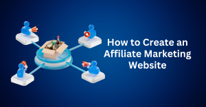 How to Create an Affiliate Marketing Website