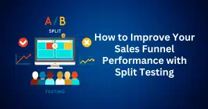 How to Improve Your Sales Funnel Performance with Split Testing