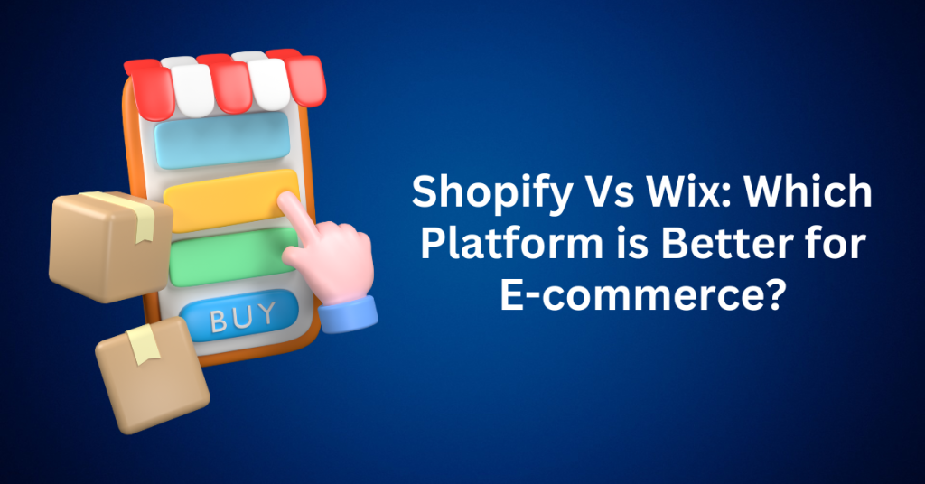 Shopify Vs Wix Which Platform is Better for E-commerce