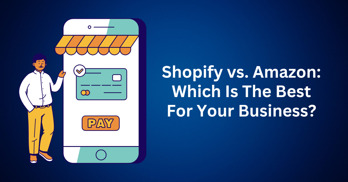 Shopify vs. Amazon Which Is The Best For Your Business