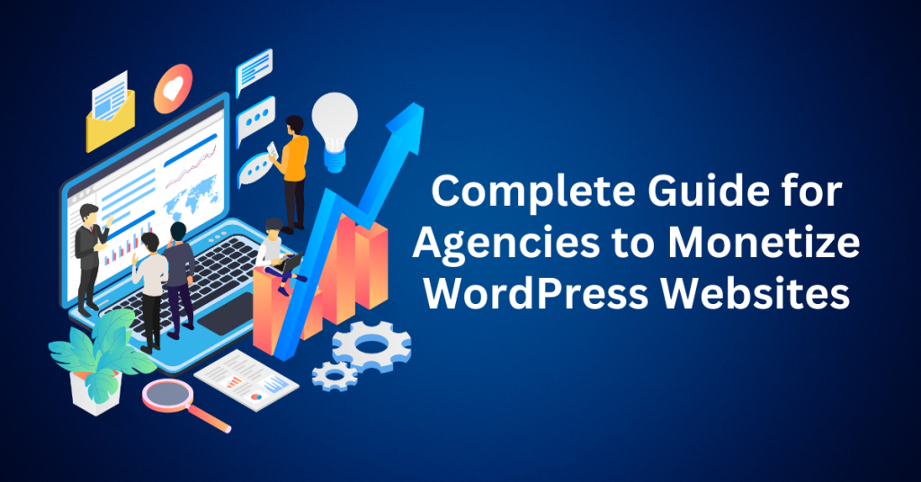 The Complete Guide for Agencies to Monetize WordPress Websites