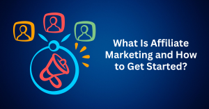 What Is Affiliate Marketing and How to Get Started