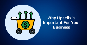 Why Upsells is Important For Your Business