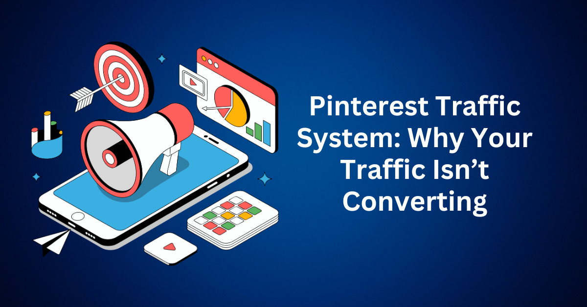 Pinterest Traffic System Why Your Traffic Isn’t Converting